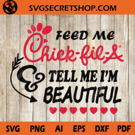 Feed Me Chick Fil A Tell Me I'm Beautiful SVG