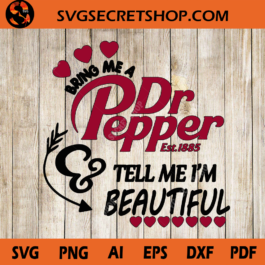 Bring Me A Dr Pepper Tell Me I'm Beautiful SVG