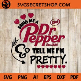 Bring Me A Dr Pepper Tell Me I'm Pretty SVG