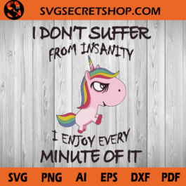 I Don't Suffer From Insanity I Enjoy Every Minute Of It SVG