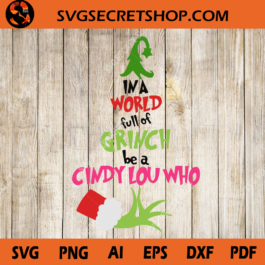 In A World Full Of Grinch Be A Cindy Lou Who SVG