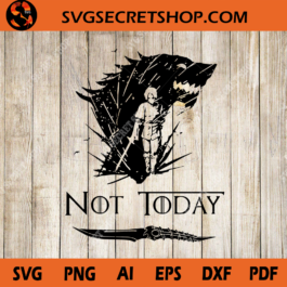 Not Today Arya Stark SVG, Game Of Thrones SVG
