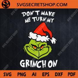 Don't Make Me Turn My Grinch On SVG