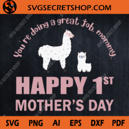 You're Doing A Great Job Mommy Happy 1st Mothers Day SVG