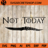 Not Today SVG, Winter Is Coming, Game Of Thrones SVG 2 Not today 2 M
