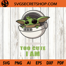 Too Cute I Am SVG