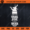 Come To The Dark Side Of The Beer SVG