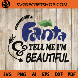 Bring Me A Fanta Tell Me I'm Beautiful SVG