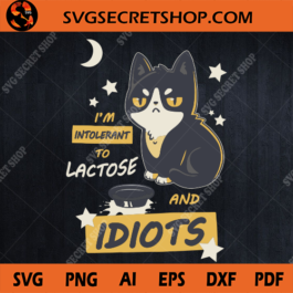 I'm Intolerant To Lactose And Idiot SVG