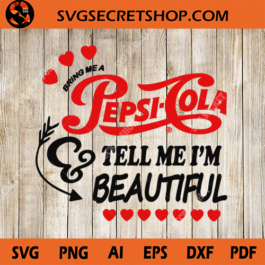 Bring Me A Pepsi Cola Tell Me I'm Beautiful SVG