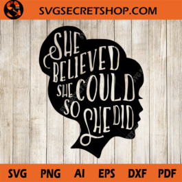 She Believed She Could So She Did SVG