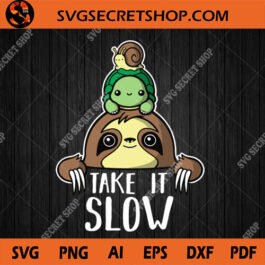 Take It Slow SVG, Turtle SVG, Sloth SVG, Snail SVG, Animal SVG Design