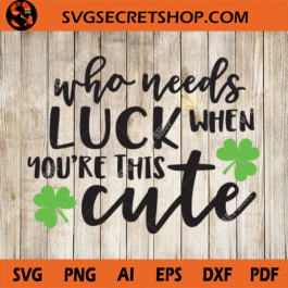 Who Needs Luck When You're This Cute SVG