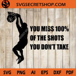 You Miss 100% Of The Shots You Don't Take SVG