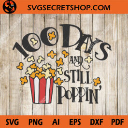 100 days and still poppin' SVG, Teacher SVG, Fast Food SVG, 100th Day of School SVG, 100 Days SVG