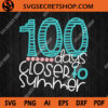 100 Days Closer To Summer SVG
