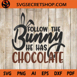 Follow The Bunny He Has Chocolate SVG