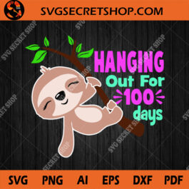 Hanging Out For 100 Days SVG, School SVG, Sloth SVG, 100th Day of School SVG, 100 Days SVG