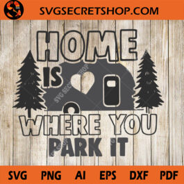 Home Is Where You Park It SVG