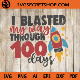 I Blasted My Way Through 100 Days SVG