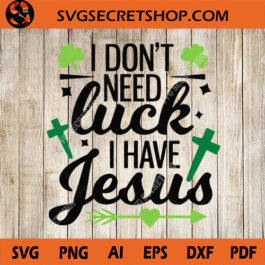 I Don't Need Luck i Have Jesus SVG