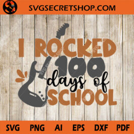 I Rocked 100 Days Of School SVG