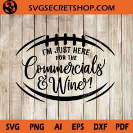 I'm Just Here For The Commercials And Wine SVG