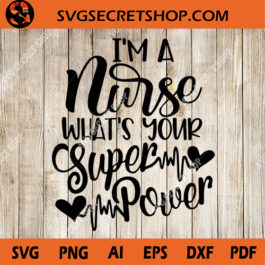 I'm Nurse What's Your Super Power SVG