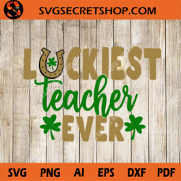 Luckiest Teacher Ever SVG