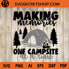 Making Memories One Campsite At A Time SVG