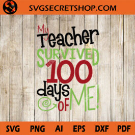 My Teacher Survived 100 Days Of Me SVG