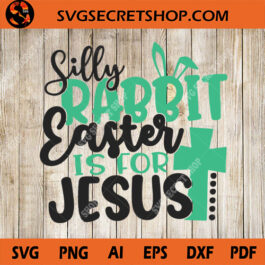 Silly rabbit easter is for jesus SVG