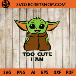 Too Cute I Am SVG