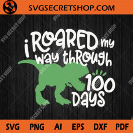 I Roared My Way Through 100 Days SVG