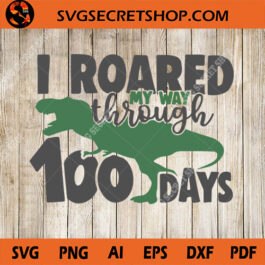 I Roared My Way Through 100 Days SVG
