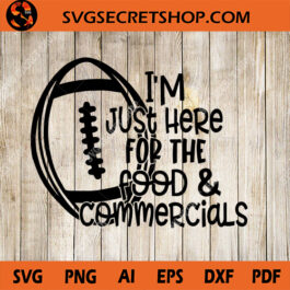 I'm Just Here For The Food And Commercials SVG