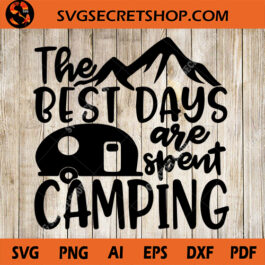 The Best Days Are Spent Camping SVG