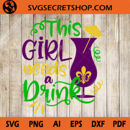 This Girl Needs A Drink SVG