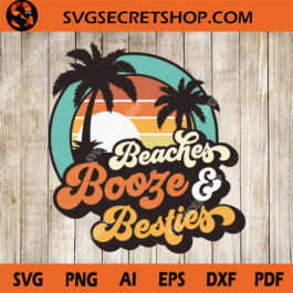 Beaches Booze And Besties SVG