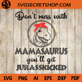 Don't Mess With Mamasaurus SVG