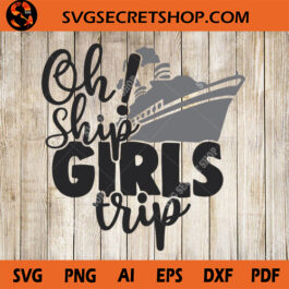 Oh Ship Girl Trip SVG