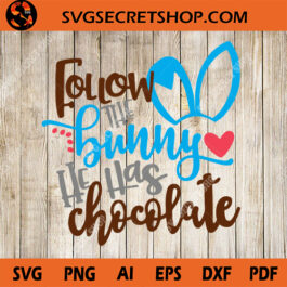 Follow The Bunny He Has Chocolate SVG