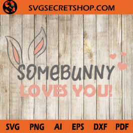 Somebunny Loves You SVG