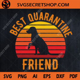 Best Quarantine Friend SVG, Coronavirus SVG, Covid19 SVG, Dog Quarantine SVG, Dog SVG