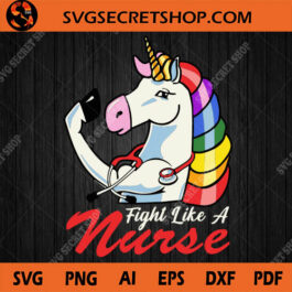Fight Like A Nurse SVG, Unicorn SVG, Nurse SVG, Strong Unicorn Nurse SVG, Love Nurse, Covid19 SVG