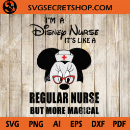 I'm A Disney Nurse It's Like A Regular Nurse But More Magical SVG