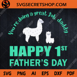 You're Doing A Great Job Daddy Happy 1st Father's Day SVG, Father's Day SVG, Llama SVG, Daddy SVG