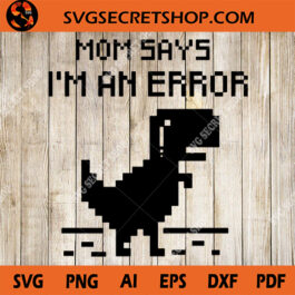 Mom Says I'm An Error SVG