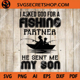 I Asked God For A Fishing Partner He Sent Me My Son SVG