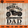 I'm A Biker Dad Just Like A Normal Dad Only Much Cooler SVG